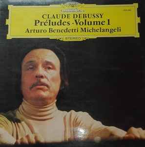 Préludes • Volume 1 - Claude Debussy – Arturo Benedetti Michelangeli