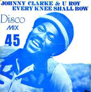 Johnny Clarke & U-Roy - Every Knee Shall Bow | Releases | Discogs