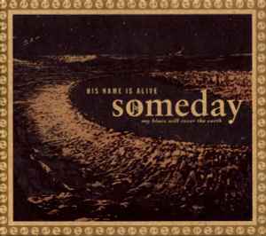 His Name Is Alive - Someday My Blues Will Cover The Earth album cover