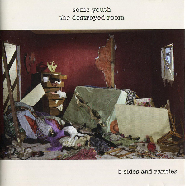 Sonic Youth – The Destroyed Room B-Sides And Rarities (2007 