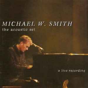 Michael W Smith The Acoustic Set A Live Recording 00 Cd Discogs