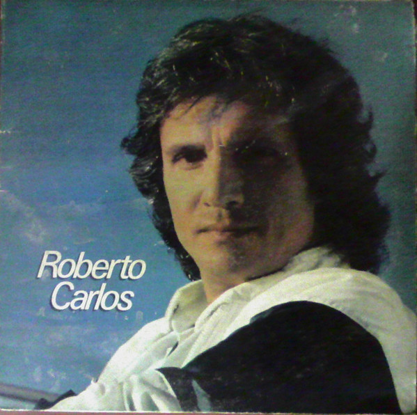 Roberto Carlos – Roberto Carlos (1980, Gatefold, Vinyl) - Discogs