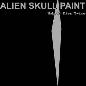 Alien Skull Paint - Nobody Dies Twice