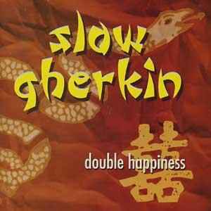 Slow Gherkin - Double Happiness