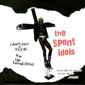 The Spent Idols - I Don't Give A Fuck B/W The Living Dead album cover
