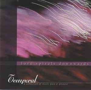 Love Spirals Downwards - Temporal: A Collection Of Music Past & Present