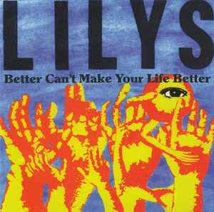 Better Can't Make Your Life Better - Lilys