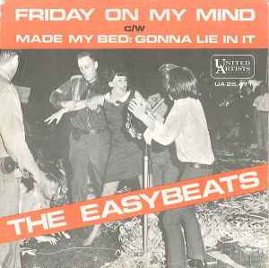 Friday On My Mind / Made My Bed: Gonna Lie In It - The Easybeats