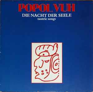 Popol Vuh - Die Nacht Der Seele (Tantric Songs)