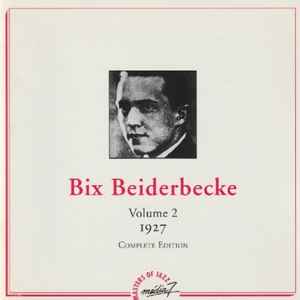 Bix Beiderbecke, vol. 2, 1927 / Bix Beiderbecke, cornet | Beiderbecke, Bix. Bc