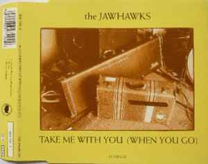 The Jayhawks - Take Me With You (When You Go)