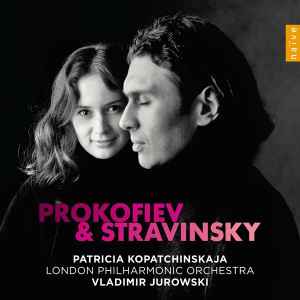 Prokofiev & Stravinsky - Patricia Kopatchinskaja, London Philharmonic Orchestra, Vladimir Jurowski