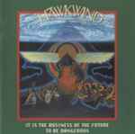 Hawkwind - It Is The Business Of The Future To Be Dangerous ...