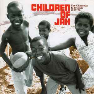 Various - Children Of Jah - The Chantells & Friends 1977-79