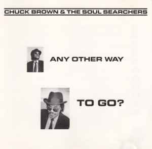Chuck Brown & The Soul Searchers - Any Other Way To Go?