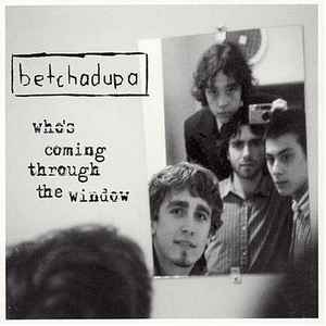 Betchadupa - Who's Coming Through The Window album cover