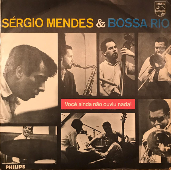 Sérgio Mendes & Bossa Rio - Você Ainda Não Ouviu Nada! | Releases 