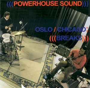 Oslo / Chicago : Breaks - (((Powerhouse Sound)))