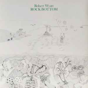 Robert Wyatt - Rock Bottom / Ruth Is Stranger Than Richard