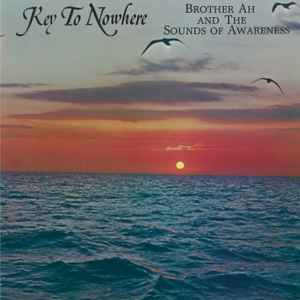 Key To Nowhere - Brother Ah And The Sounds Of Awareness
