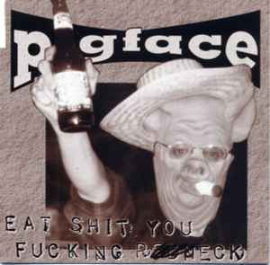 Eat Shit You Fucking Redneck - Pigface