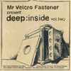 Mr Velcro Fastener* - Deep:Inside Vol. Two