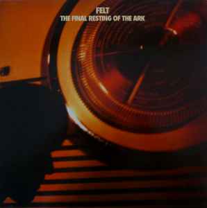 Felt - The Final Resting Of The Ark album cover