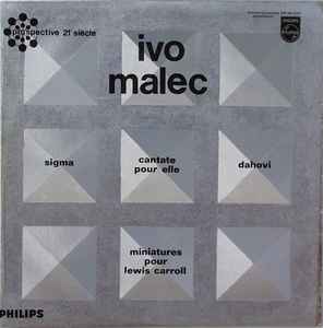 Ivo Malec - Sigma / Cantate Pour Elle / Dahovi / Miniatures Pour Lewis Carroll