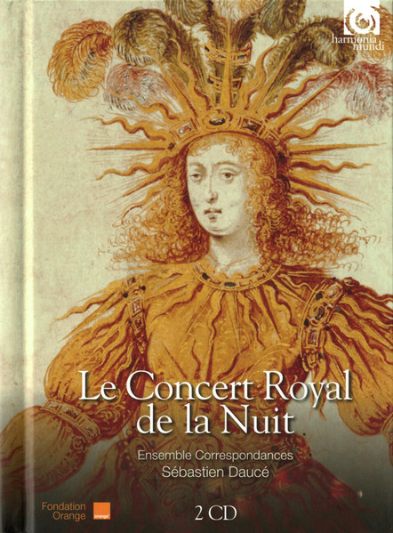 concert royal de la nuit (Le) : ballet royal de la nuit, divisé en quatre parties, ou quatre veilles et dansé par sa Majesté le 23 février 1653 / Sébastien Daucé, direction | Daucé, Sébastien - organiste, claveciniste et chef d'orchestre français