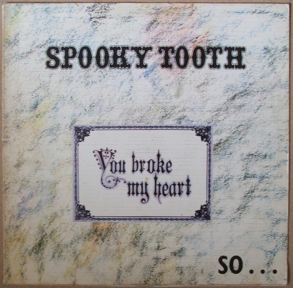 Spooky Tooth – You Broke My Heart So...I Busted Your Jaw (1973