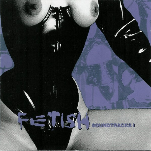 599px x 599px - Fetish Soundtracks I (1995, CD) - Discogs