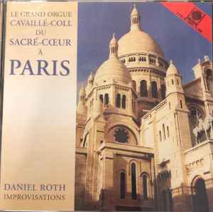 Daniel Roth (3) - Le Grand Orgue Cavaillé-Coll Du Sacre Coeur A Paris album cover