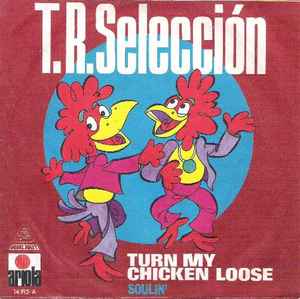 T.R. Selección - Turn My Chicken Loose / Soulin'