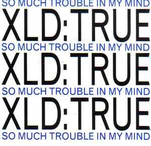 XLD True - So Much Trouble In My Mind album cover
