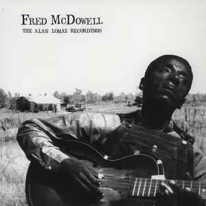 Fred McDowell - The Alan Lomax Recordings