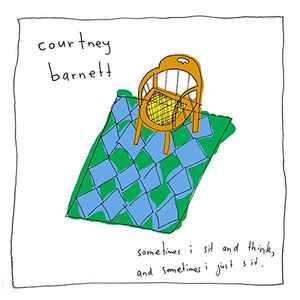 Sometimes I Sit And Think, And Sometimes I Just Sit - Courtney Barnett