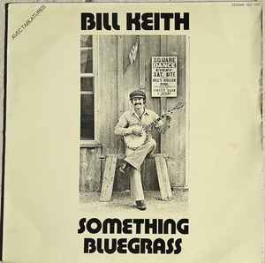 Bill Keith – Something Bluegrass (1976, Vinyl) - Discogs