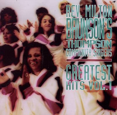 Album herunterladen Rev Milton Brunson 's Thompson Community Singers - Greatest Hits Vol 1