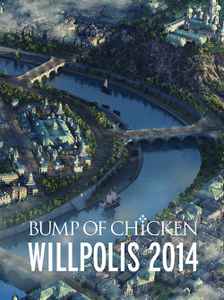 Bump Of Chicken – Tour Documentary Bump Of Chicken「Willpolis 2014