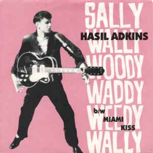 Hasil Adkins - Sally Wally Woody Waddy Weedy Wally / Miami Kiss