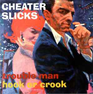 Cheater Slicks - Trouble Man / Hook Or Crook