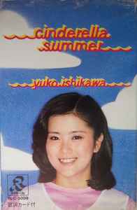 Yuko Ishikawa = 石川優子 – Cinderella Summer = シンデレラサマー