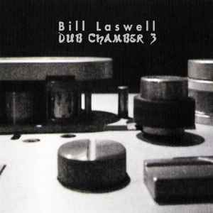 Dub Chamber 3 - Bill Laswell