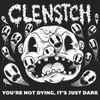 Clenstch - You're Not Dying It's Just Dark!