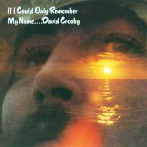 If I Could Only Remember My Name.... - David Crosby