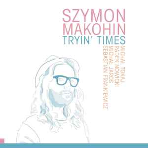 Szymon Makohin - Tryin' Times album cover