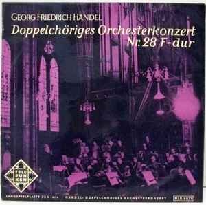 Georg Friedrich Händel - Doppelchöriges Orchesterkonzert Nr. 28 F-Dur album cover