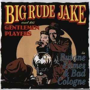Big Rude Jake & His Gentlemen Players - Butane Fumes & Bad Cologne album cover