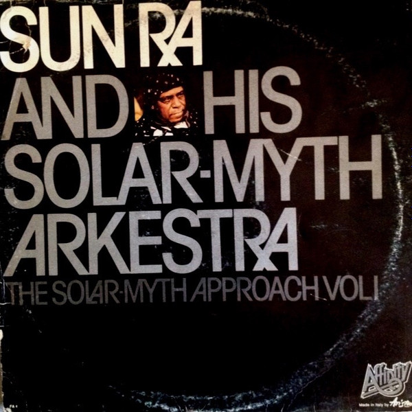 Sun Ra & His Solar-Myth Arkestra – The Solar-Myth Approach Vol. 1 