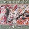 Pronto Mama - Any Joy